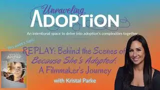 REPLAY Behind the Scenes of Because She's Adopted: A Filmmaker's Journey with Kristal Parke - Ep 178