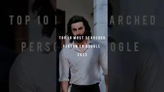 Top 10 Most Searched Person On Google 2023 #trending #shorts #viral
