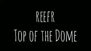 ReefR - Top of The Dome