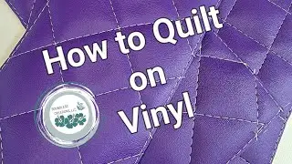 Learn How To Quilt on Vinyl!