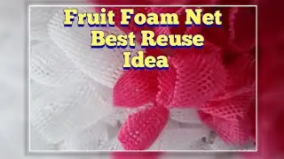 Foam Net Fruit Diy | How to reuse Foam Net