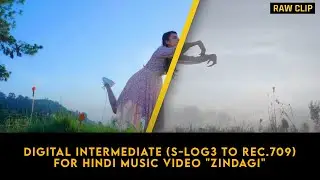 Digital Intermediate (S-Log3 to Rec.709) for Hindi Music Video - Zindagi || By KARMA Creation