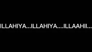 ILLAHIYA....ILLAHIYA....YA ILLAHI...