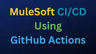 How to implement MuleSoft CI/CD Using GitHub Actions - 