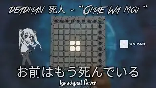 deadman 死人 - "Omae Wa Mou / Already Dead"┃DUET (Launchpad Cover) +Unipad Project File