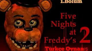 Fnaf 2 Türkçe Oynanış 1.Bölüm - Yeni Animatronikler!