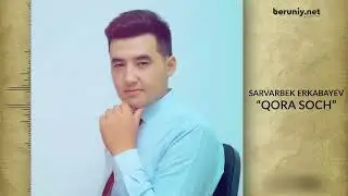 Sarvarbek Erkabayev (Qora Soch) Music Version