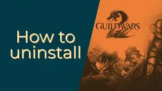 How To Uninstall Guild Wars 2
