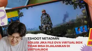 TSHOOT NETADMIN FILE OVA VIRTUAL BOX SETELAH DI IMPORT TIDAK BISA DIJALANKAN (SOLVED)