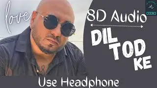 Dil Tod Ke 8D Song | B Praak | Rochak Kohli , Manoj M |Abhishek S, Kaashish V | Bhushan Kumar