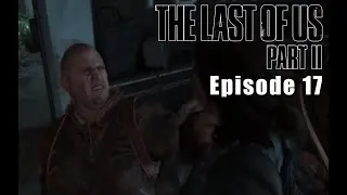 The Last of Us Part II - Episode 17 - THE SCARS