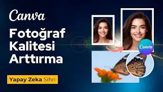 Canva Yapay Zekayla Fotoğraf Kalitesi Arttırma | Benzersiz Netlik & Çözünürlük!