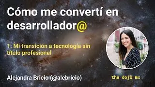 Cómo me convertí en desarrolladora - 1: Mi transición a tecnología sin título profesional