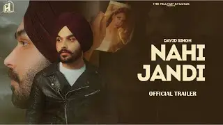 Nahi Jandi (Official Trailer) | David Singh | Latest Punjabi Songs 2021 | The Hilltop Studios