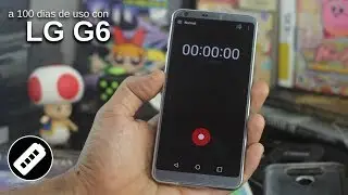 a 100 dias de uso con el LG G6 - No lo cambiaria por ningun otro Smartphone