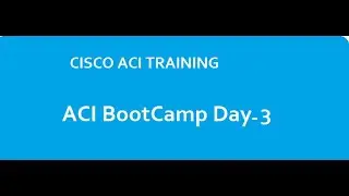 CISCO ACI  Bootcamp- DAY3