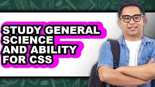 How To Study General Science And Ability For CSS - Step By Step