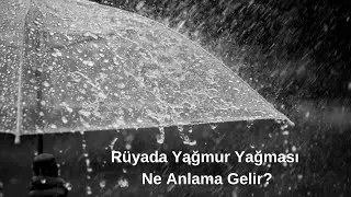 Rüyada Yağmur Yağması Ne Anlama Gelir, Rüyada Yağmur Yağması