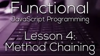 Functional JavaScript Programming 4 - Method Chaining  (WITH EXAMPLE)