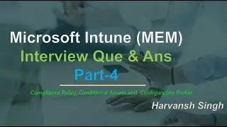 Part -4 - Compliance Policy, Device Configuration and Conditional Access Que and Ans for Intune.mp4