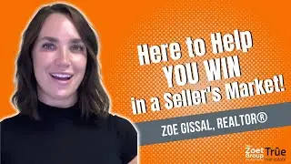 Zoe Gissal, REALTOR®: Here to Help YOU Win in a Seller's Market!