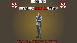Lore Exploration: Morally Dubious Resident Evil Characters (Episode 4: Vincent Goldman)
