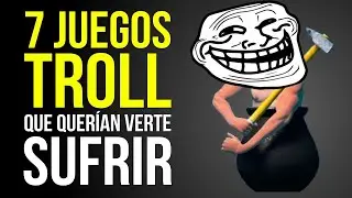7 JUEGOS TROLL que querían VERTE SUFRIR
