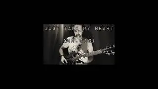 Just take my heart (Mr. Big), solo.