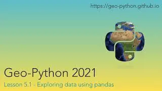 Geo-Python 2021 Lesson 5.1 - Exploring data using pandas