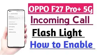 OPPO F27 Pro+ 5G Incoming Calling Flash Light Feature Enable kare | Calling Flash Light ON Kare