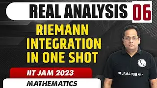 Riemann Integration in One Shot | Real Analysis 06 | Mathematics | IIT JAM 2023