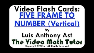 Video Flash Cards: FIVE FRAME TO NUMBER (Vertical) Ex. 1