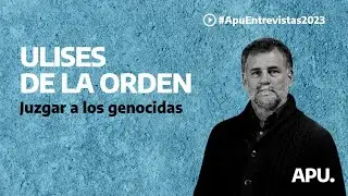 Juzgar a los genocidas: entrevista con Ulises de la Orden