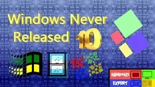 WINDOWS NEVER RELEASED VERSIONS 10