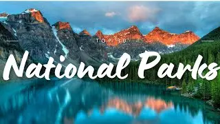TOP 10 National Parks You MUST Visit!