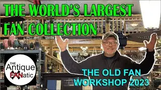 The World's Largest Antique Fan Collection (The Old Fan Workshop 2023)