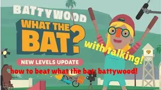 all levels in WHAT THE BAT?: battywood with talking!