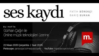 Ses Kaydı: Gürhan Çağın ile online müzik teknolojileri üzerine