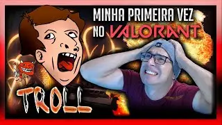 MINHA PRIMEIRA VEZ NO VALORANT TROLL