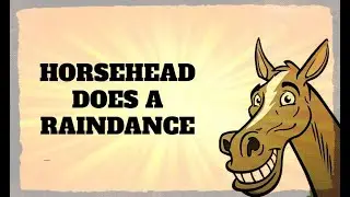 Horsehead Does A Raindance