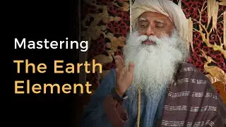 Sadhguru - Bhuta Shuddhi Techniques - Mastering the Earth Element