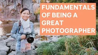 Fundamentals of Being A Great Photographer - From Ordinary To Extraordinary