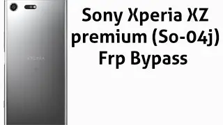 Sony Xperia XZ Premium FRP Bypass / sony so-04j Frp Bypass / sony so-04j remove google account