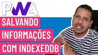 Gravando informações com IndexedDB - Curso PWA #35