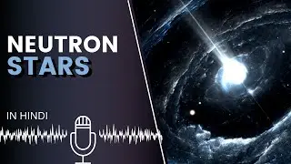 Neutron Stars in Hindi! | #spaceinfinite podcast