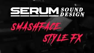 【Serum】Smashface style FX【Neurofunk】