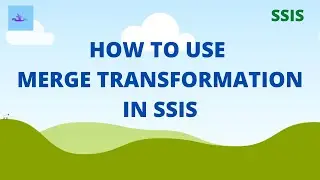 How to use merge transformation in SSIS with an example