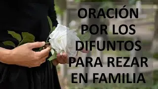 ▶ ORACIÓN POR LOS DIFUNTOS PARA REZAR EN FAMILIA - ORACION Y PAZ