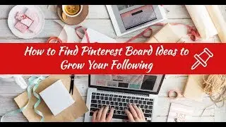 How to Find Pinterest Board Ideas to Grow Your Following