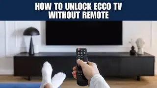 How to Unlock Ecco TV Without Remote [Troubleshooting Guide]